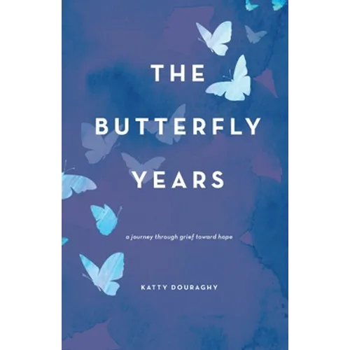The Butterfly Years: A Journey Through Grief Toward Hope - Paperback
