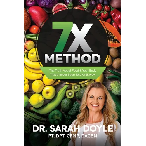 7X Method: The Truth About Food & Your Body That's Never Been Told Until Now - Paperback