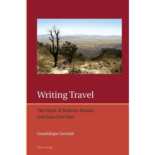 Writing Travel: The Work of Roberto Bolaño and Juan José Saer - Paperback
