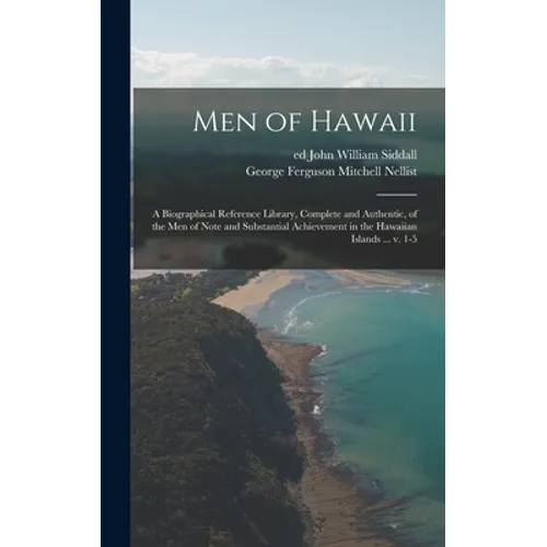 Men of Hawaii; a Biographical Reference Library, Complete and Authentic, of the Men of Note and Substantial Achievement in the Hawaiian Islands ... V. - Hardcover