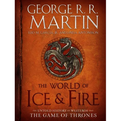 The World of Ice & Fire: The Untold History of Westeros and the Game of Thrones - Hardcover