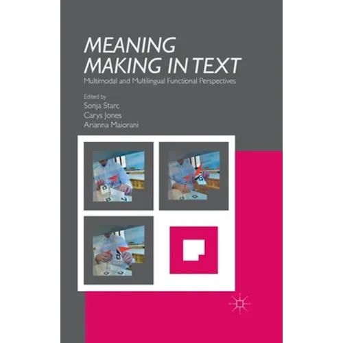 Meaning Making in Text: Multimodal and Multilingual Functional Perspectives - Paperback