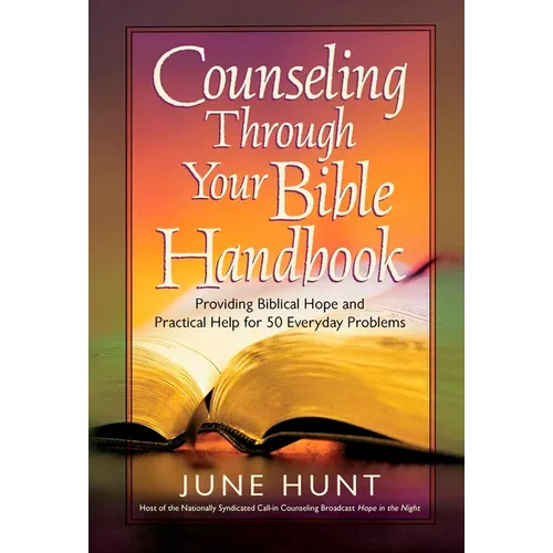 Counseling Through Your Bible Handbook: Providing Biblical Hope and Practical Help for 50 Everyday Problems - Paperback