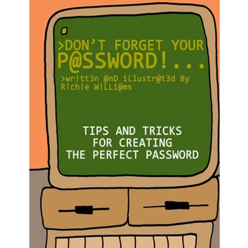 Don't Forget Your Password!: Tips and Tricks for Creating The Perfect Password - Paperback