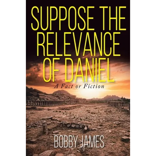 Suppose The Relevance Of Daniel: A Fact or Fiction - Paperback