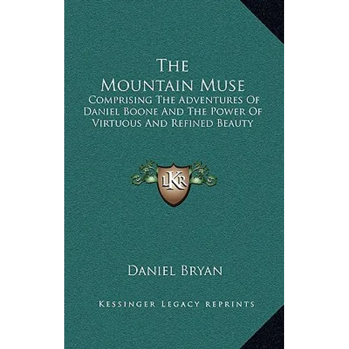The Mountain Muse: Comprising the Adventures of Daniel Boone and the Power of Virtuous and Refined Beauty - Hardcover