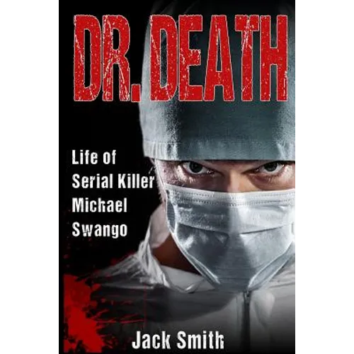 Dr. Death: Life of Serial Killer Michael Swango - Paperback