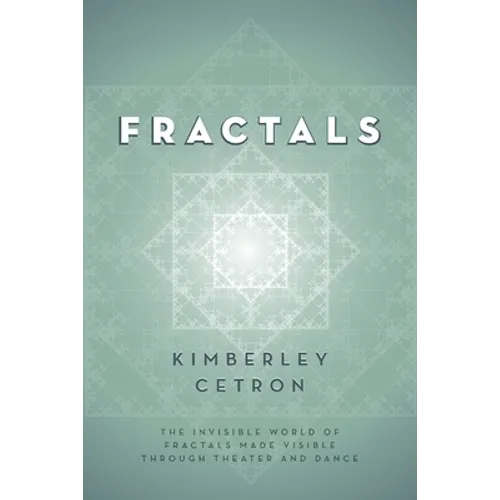Fractals: The Invisible World of Fractals Made Visible Through Theater and Dance - Paperback