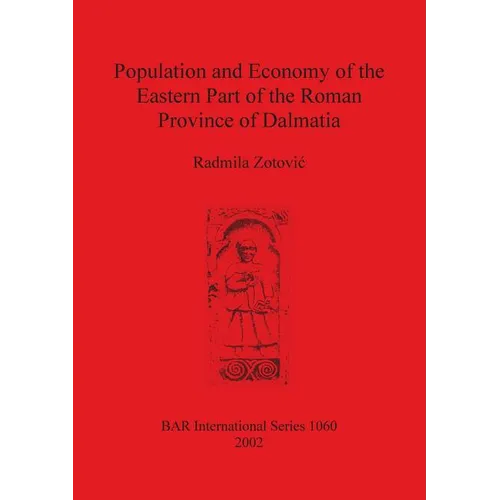 Population and Economy of the Eastern Part of the Roman Province of Dalmatia - Paperback