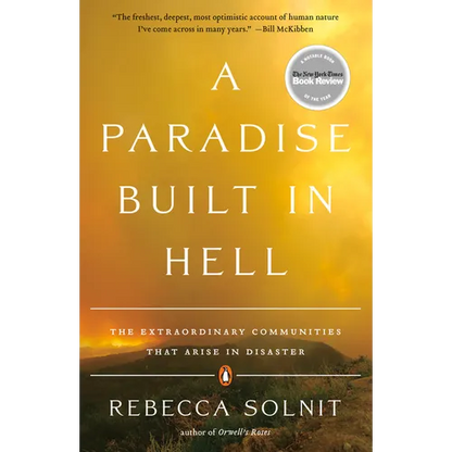 A Paradise Built in Hell: The Extraordinary Communities That Arise in Disaster - Paperback