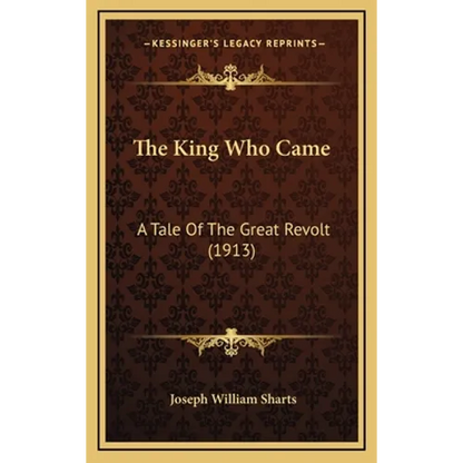 The King Who Came: A Tale Of The Great Revolt (1913) - Hardcover