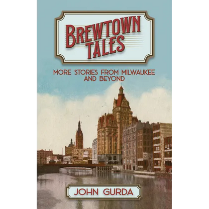 Brewtown Tales: More Stories from Milwaukee and Beyond - Paperback