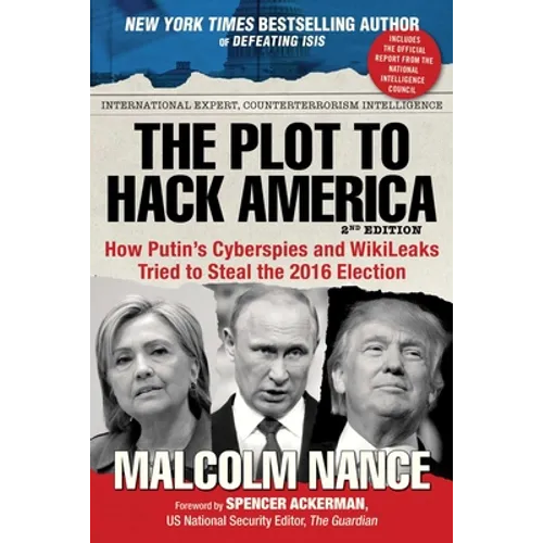 The Plot to Hack America: How Putin's Cyberspies and Wikileaks Tried to Steal the 2016 Election - Paperback
