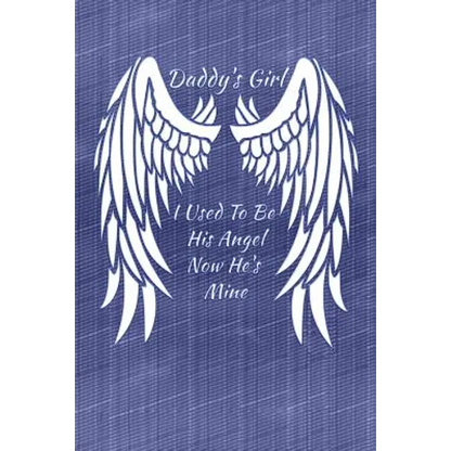 Daddy's Girl I Used To Be His Angel Now He's Mine: My Personal Diary of Memories I Will Cherish Forever - Paperback