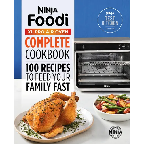 The Official Ninja(r) Foodi(tm) XL Pro Air Oven Complete Cookbook: 100 Recipes to Feed Your Family Fast - Paperback