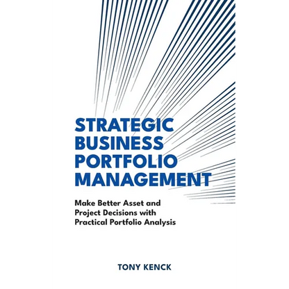 Strategic Business Portfolio Management: Make Better Asset and Project Decisions with Practical Portfolio Analysis - Hardcover