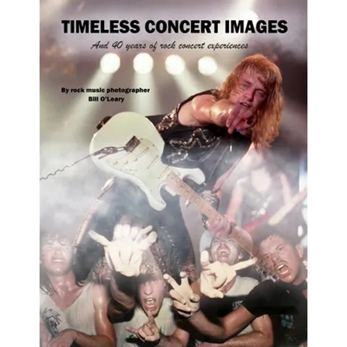 Timeless Concert Images: And 40 Years of Rock Concert Experiences - Paperback