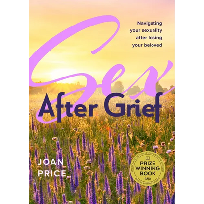 Sex After Grief: Navigating Your Sexuality After Losing Your Beloved (Grief Book for Widows and Widowers, Rediscover Your Sexuality) - Paperback