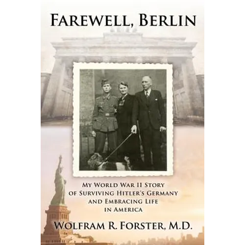 Farewell, Berlin: My World War II Story of Surviving Hitler's Germany and Embracing Life in America - Paperback