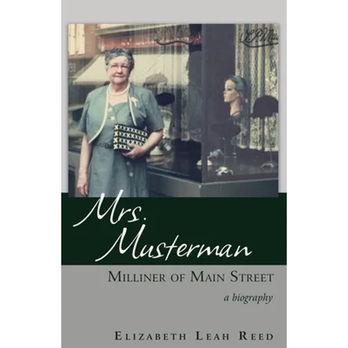 Mrs. Musterman, Milliner of Main Street: A Biography - Paperback