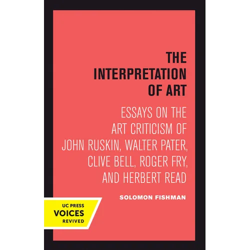 Interpretation of Art: Essays on the Art Criticism of John Ruskin, Walter Pater, Clive Bell, Roger Fry, and Herbert Read - Hardcover