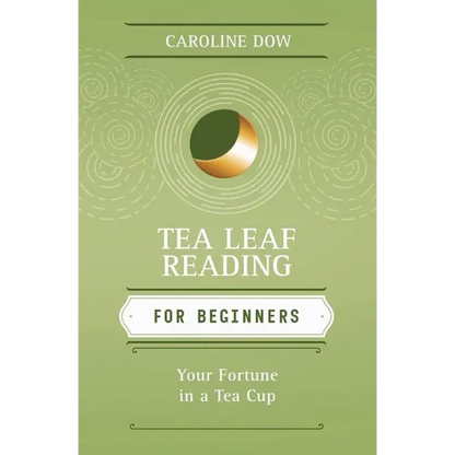 Tea Leaf Reading for Beginners: Your Fortune in a Tea Cup - Paperback
