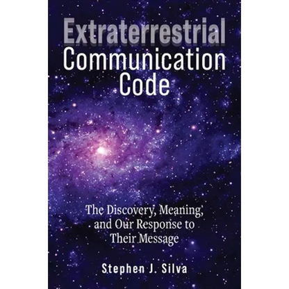 Extraterrestrial Communication Code: The Discovery, Meaning and Our Response to their Message - Paperback