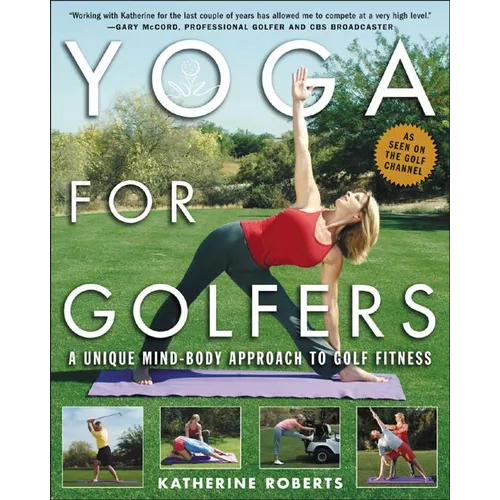 Yoga for Golfers: A Unique Mind-Body Approach to Golf Fitness - Paperback