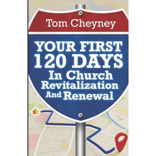 Your First 120 Days In Church Revitalization And Renewal - Paperback