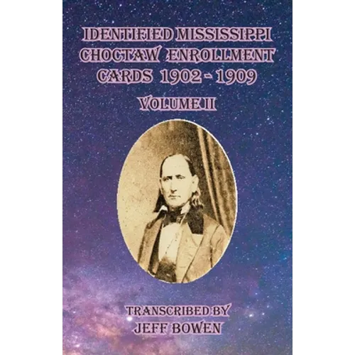 Identified Mississippi Choctaw Enrollment Cards 1902 - 1909 Volume II - Paperback