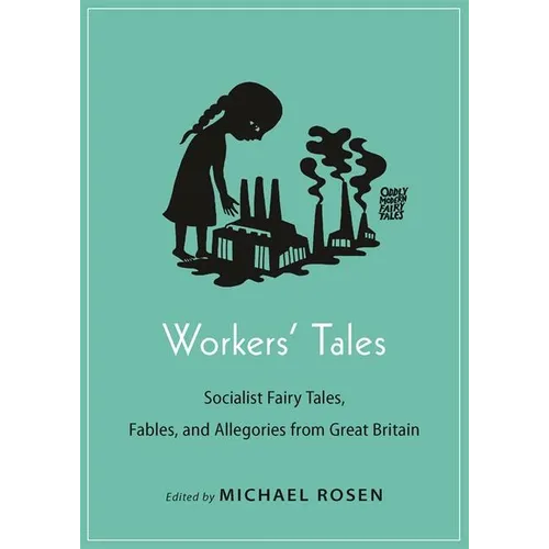 Workers' Tales: Socialist Fairy Tales, Fables, and Allegories from Great Britain - Paperback