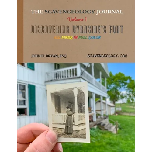 The Scavengeology Journal, Volume 1 Discovering Byrnside's Fort - Paperback