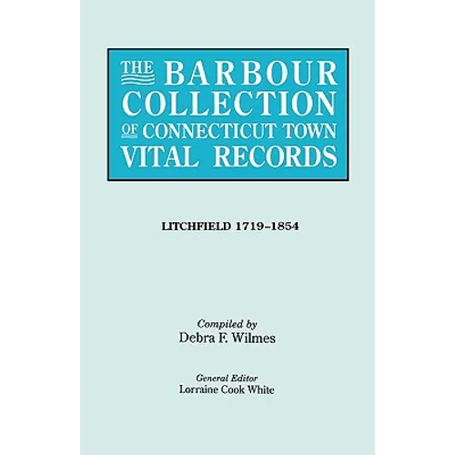 Barbour Collection of Connecticut Town Vital Records. Volume 23: Litchfield 1719-1854 - Paperback