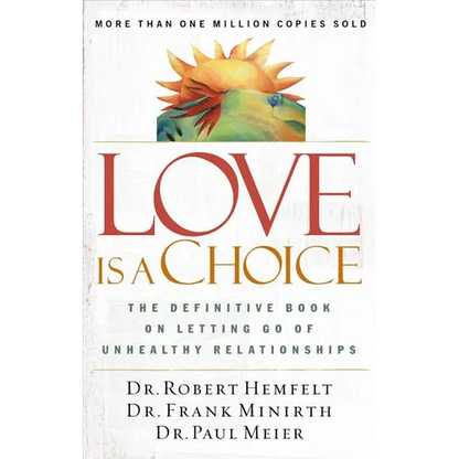 The Love Is a Choice: The Definitive Book on Letting Go of Unhealthy Relationships (Revised) - Paperback