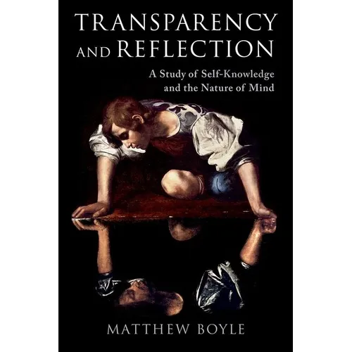 Transparency and Reflection: A Study of Self-Knowledge and the Nature of Mind - Hardcover