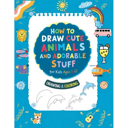 How To Draw Cute Animals And Adorable Stuff for kids 5-12: Draw And Color - Paperback