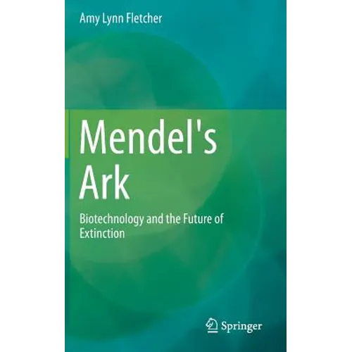 Mendel's Ark: Biotechnology and the Future of Extinction - Hardcover