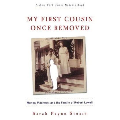 My First Cousin Once Removed: Money, Madness, and the Family of Robert Lowell - Paperback