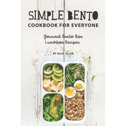 Simple Bento Cookbook for Everyone: Gourmet Bento Box Lunchbox Recipes - Paperback