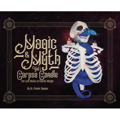 Magic & Myth: Corpse Candle - The Lost Works of Charlie Wright - Hardcover