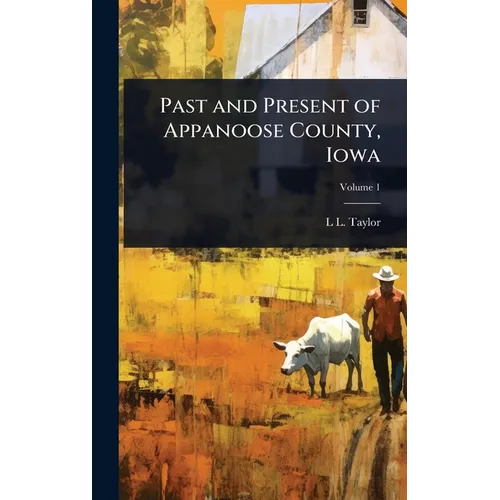 Past and Present of Appanoose County, Iowa - Hardcover