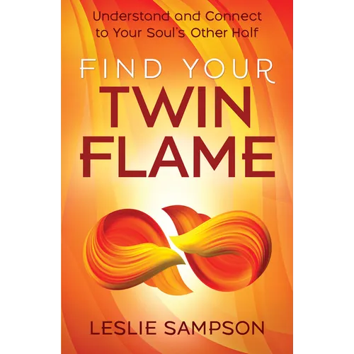 Find Your Twin Flame: Understand and Connect to Your Soul's Other Half - Paperback