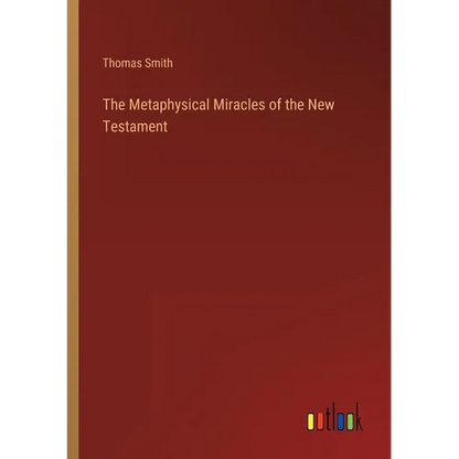 The Metaphysical Miracles of the New Testament - Paperback