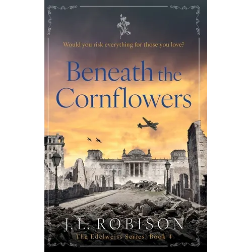 Beneath the Cornflowers: Edelweiss Series Book 4 - Paperback