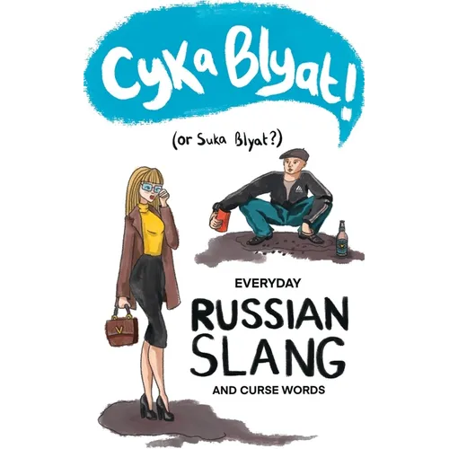 Cyka Blyat! (or Suka Blyat?): Everyday Russian Slang and Curse Words - Paperback
