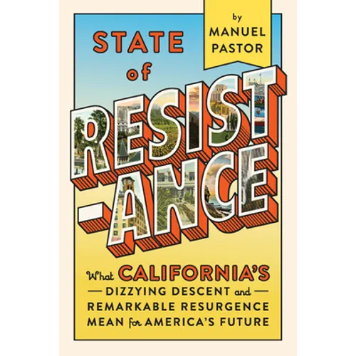State of Resistance: What California's Dizzying Descent and Remarkable Resurgence Mean for America's Future - Hardcover