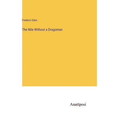 The Nile Without a Dragoman - Hardcover