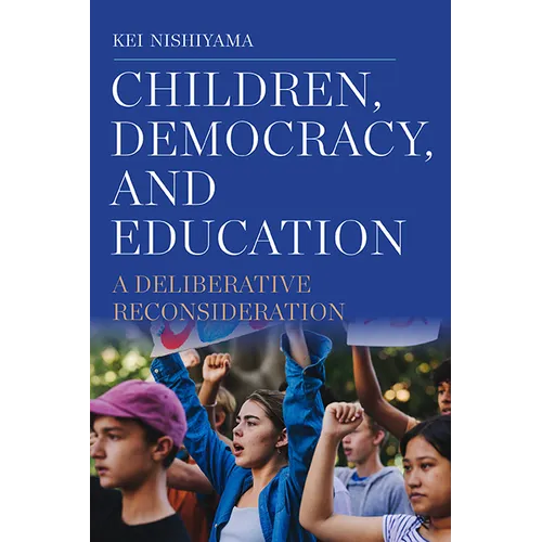 Children, Democracy, and Education: A Deliberative Reconsideration - Paperback