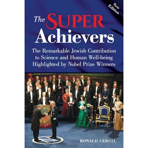 The Super Achievers: The Remarkable Jewish Contribution to Science and Human Well-being Highlighted by Nobel Prize Winners - Paperback