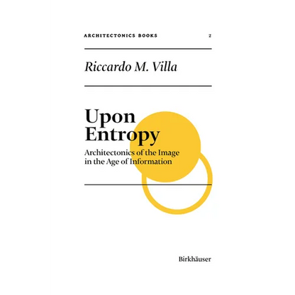 Upon Entropy: Architectonics of the Image in the Age of Information - Hardcover